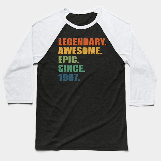 Legendary. Awesome. Epic. Since 1967 - 54 Years Old Birthday Gift or Anniversary Gift For Men & Women Baseball T-Shirt by Art Like Wow Designs